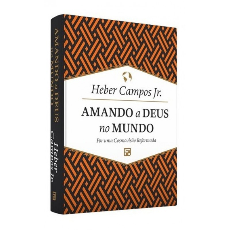 Amando a Deus no Mundo | Herber Campos Jr.